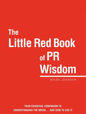 cover image of The Little Red Book of PR Wisdom: Your Essential Guide to Understanding the Media ... and How to Use It